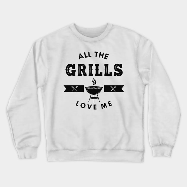 Grill - All the grills love me Crewneck Sweatshirt by KC Happy Shop